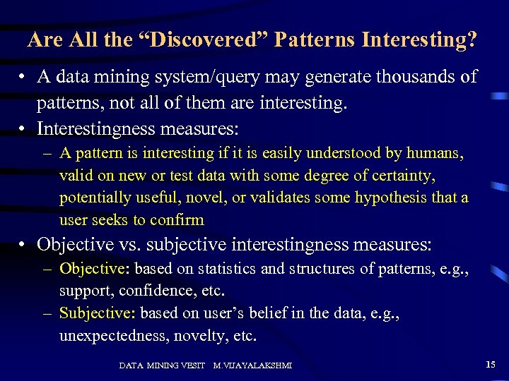 Are All the “Discovered” Patterns Interesting? • A data mining system/query may generate thousands