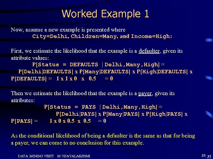 Worked Example 1 Now, assume a new example is presented where City=Delhi, Children=Many, and