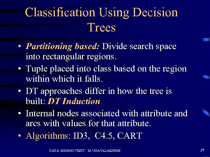 Classification Using Decision Trees • Partitioning based: Divide search space into rectangular regions. •