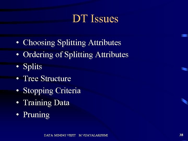 DT Issues • • Choosing Splitting Attributes Ordering of Splitting Attributes Splits Tree Structure