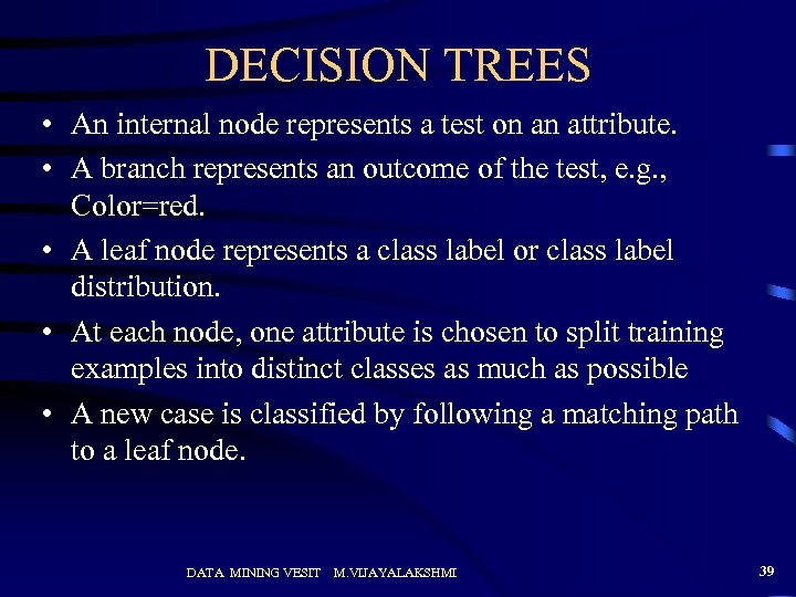 DECISION TREES • An internal node represents a test on an attribute. • A