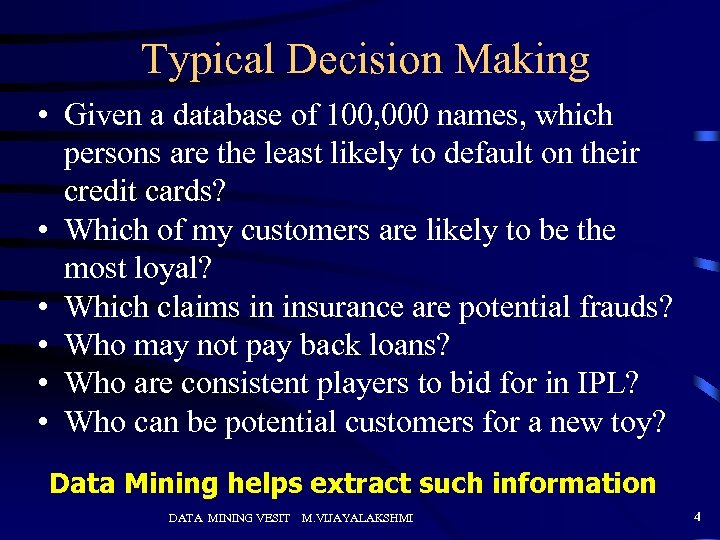 Typical Decision Making • Given a database of 100, 000 names, which persons are