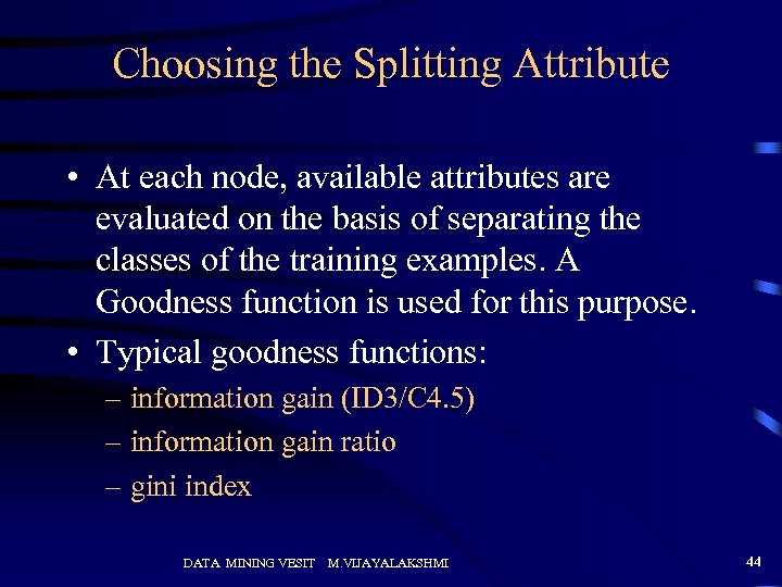 Choosing the Splitting Attribute • At each node, available attributes are evaluated on the