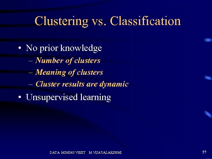 Clustering vs. Classification • No prior knowledge – Number of clusters – Meaning of