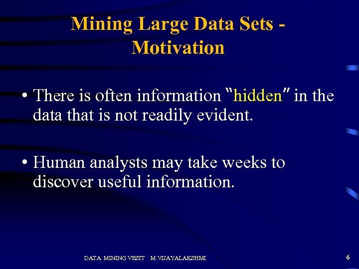 Mining Large Data Sets Motivation • There is often information “hidden” in the data