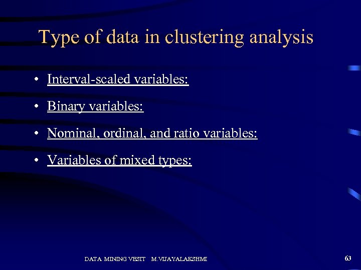 Type of data in clustering analysis • Interval-scaled variables: • Binary variables: • Nominal,