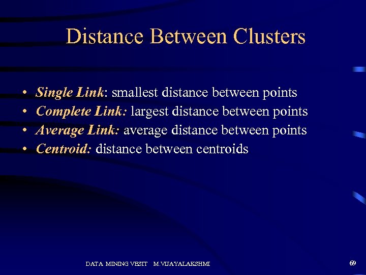 Distance Between Clusters • • Single Link: smallest distance between points Complete Link: largest