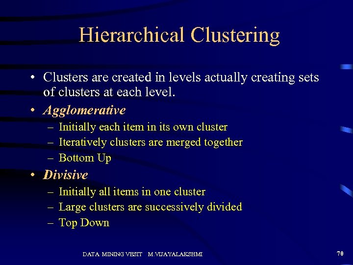 Hierarchical Clustering • Clusters are created in levels actually creating sets of clusters at