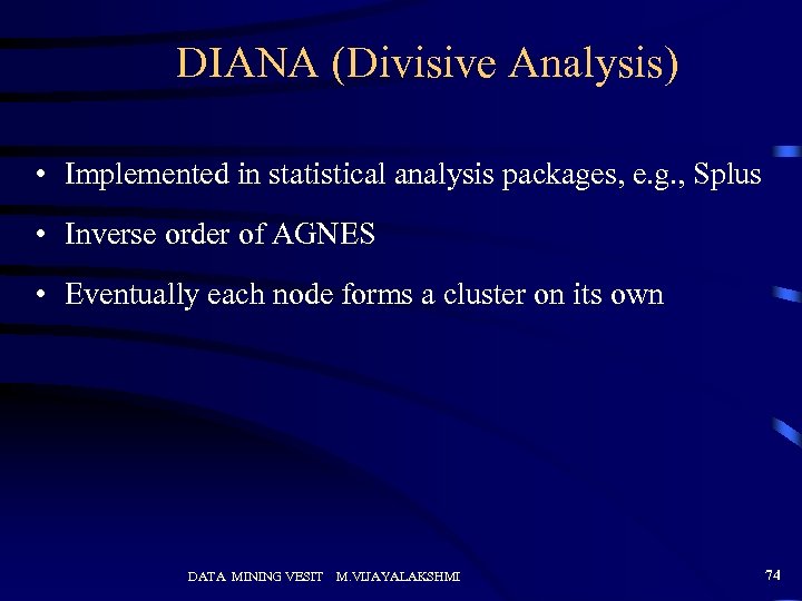 DIANA (Divisive Analysis) • Implemented in statistical analysis packages, e. g. , Splus •
