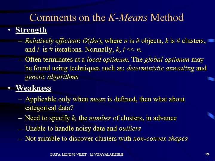 Comments on the K-Means Method • Strength – Relatively efficient: O(tkn), where n is