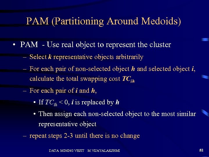 PAM (Partitioning Around Medoids) • PAM - Use real object to represent the cluster