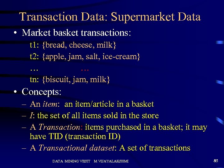 Transaction Data: Supermarket Data • Market basket transactions: t 1: {bread, cheese, milk} t