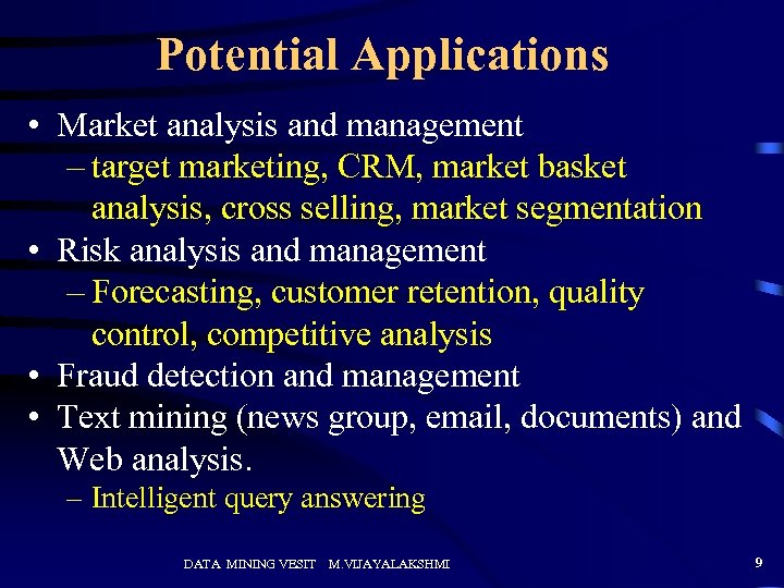 Potential Applications • Market analysis and management – target marketing, CRM, market basket analysis,