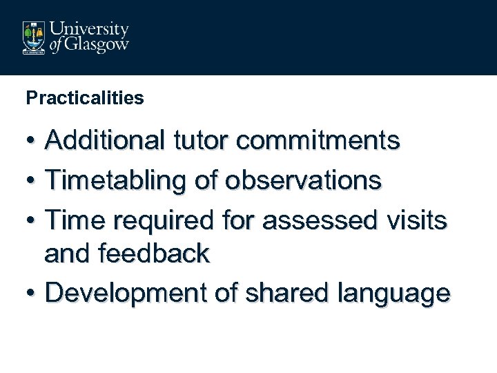 Practicalities • Additional tutor commitments • Timetabling of observations • Time required for assessed