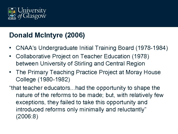 Donald Mc. Intyre (2006) • CNAA’s Undergraduate Initial Training Board (1978 -1984) • Collaborative