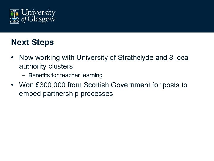 Next Steps • Now working with University of Strathclyde and 8 local authority clusters