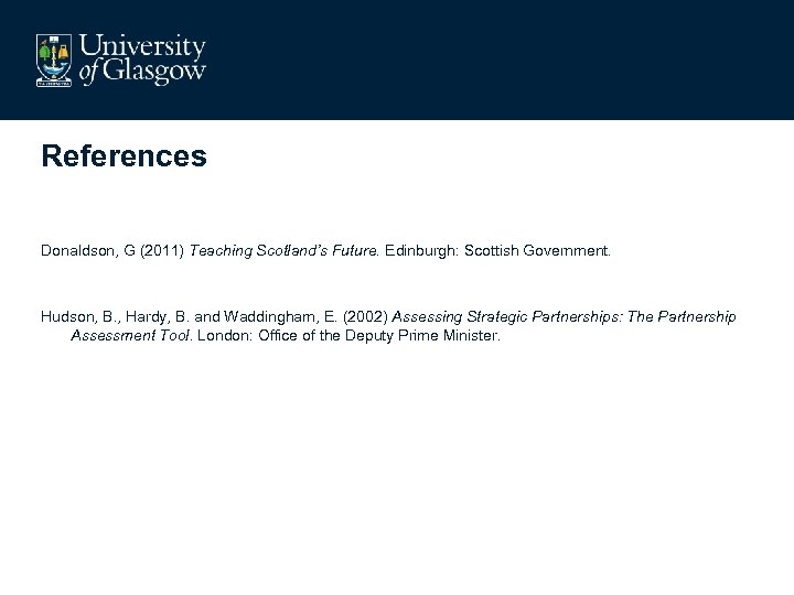 References Donaldson, G (2011) Teaching Scotland’s Future. Edinburgh: Scottish Government. Hudson, B. , Hardy,