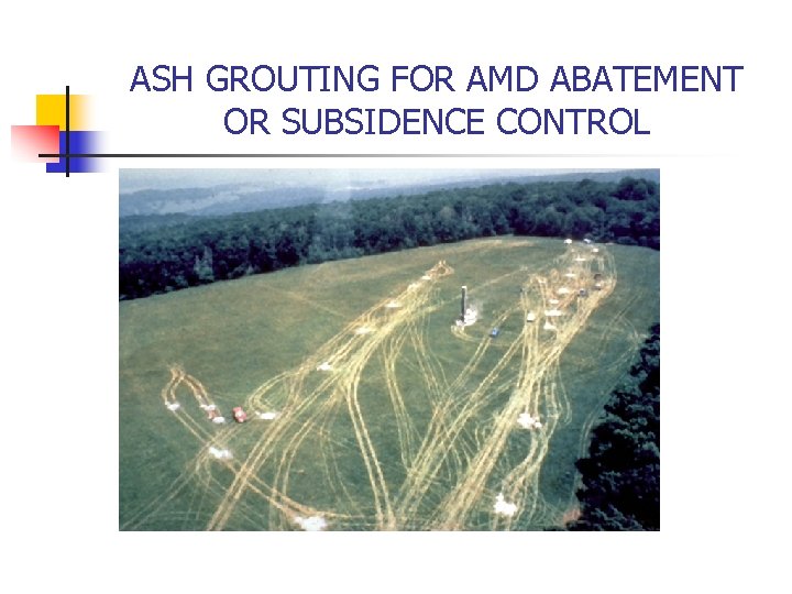ASH GROUTING FOR AMD ABATEMENT OR SUBSIDENCE CONTROL 