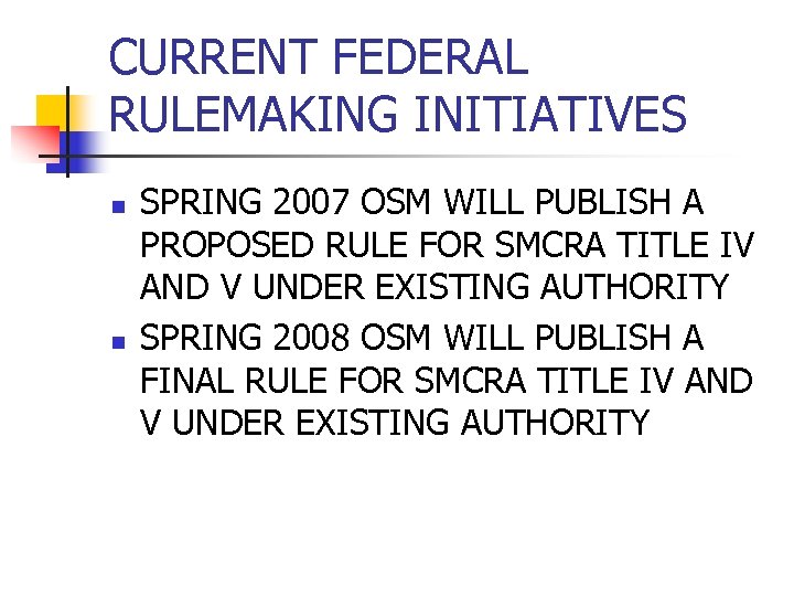 CURRENT FEDERAL RULEMAKING INITIATIVES n n SPRING 2007 OSM WILL PUBLISH A PROPOSED RULE