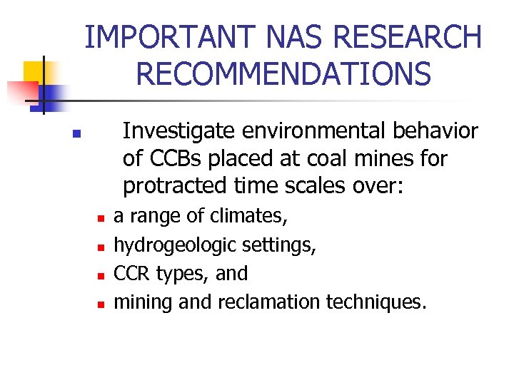 IMPORTANT NAS RESEARCH RECOMMENDATIONS Investigate environmental behavior of CCBs placed at coal mines for