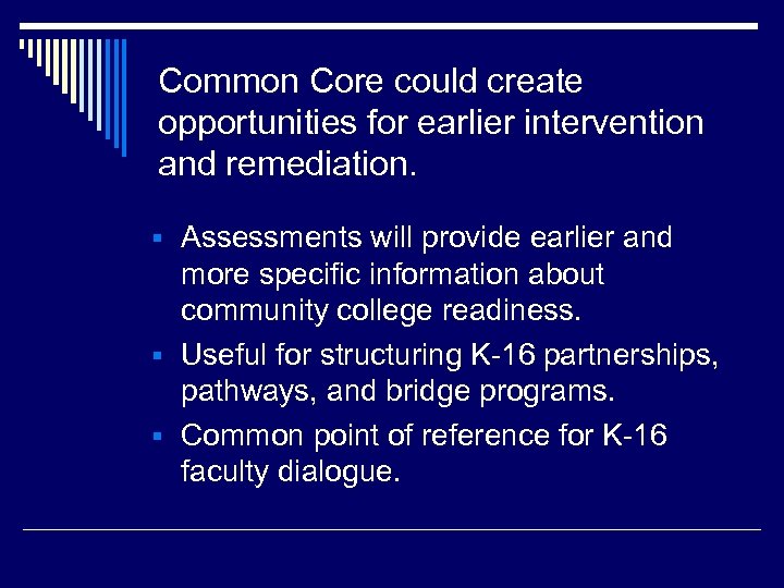 Common Core could create opportunities for earlier intervention and remediation. § Assessments will provide