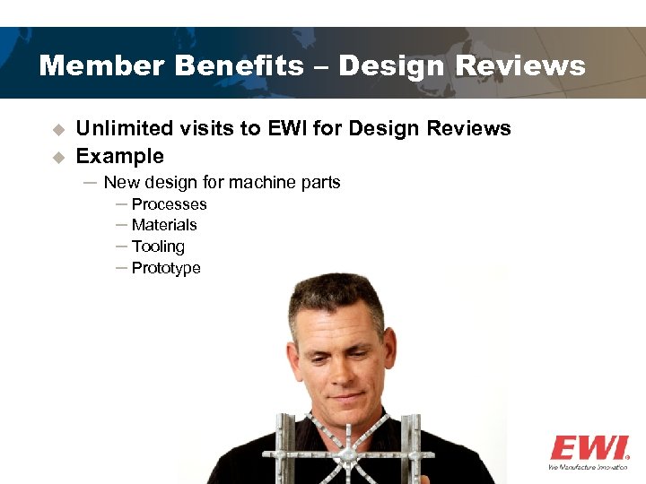 Member Benefits – Design Reviews u u Unlimited visits to EWI for Design Reviews