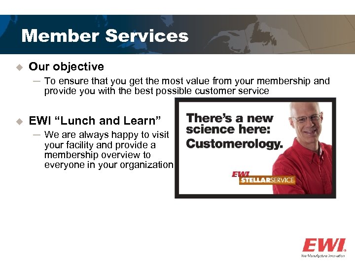 Member Services u Our objective ─ To ensure that you get the most value