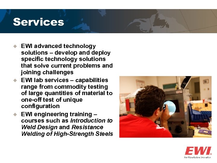 Services u u u EWI advanced technology solutions – develop and deploy specific technology