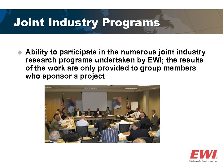 Joint Industry Programs u Ability to participate in the numerous joint industry research programs