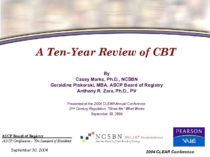 A Ten-Year Review of CBT By Casey Marks, Ph. D. , NCSBN Geraldine Piskorski,