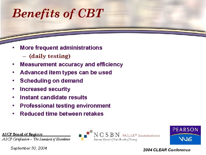 Benefits of CBT • More frequent administrations – (daily testing) • Measurement accuracy and