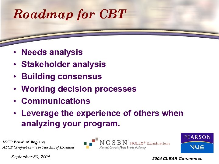 Roadmap for CBT • • • Needs analysis Stakeholder analysis Building consensus Working decision