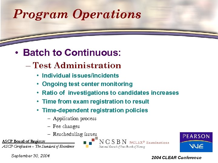 Program Operations • Batch to Continuous: – Test Administration • • • Individual issues/incidents
