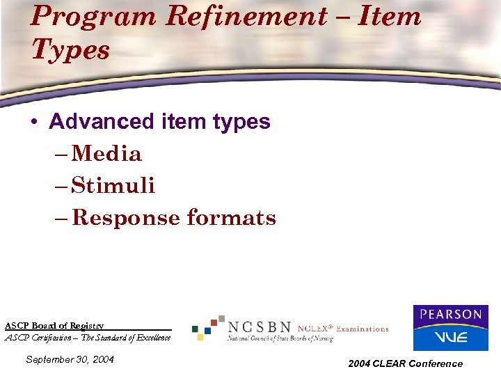Program Refinement – Item Types • Advanced item types – Media – Stimuli –