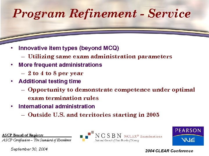 Program Refinement - Service • Innovative item types (beyond MCQ) – Utilizing same exam