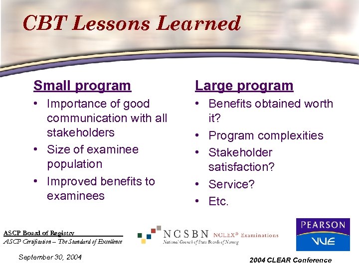 CBT Lessons Learned Small program Large program • Importance of good communication with all
