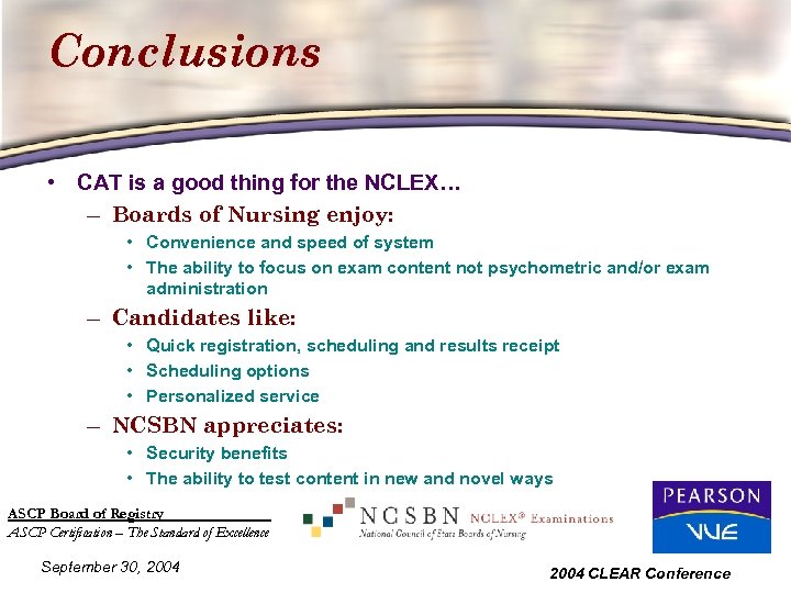 Conclusions • CAT is a good thing for the NCLEX… – Boards of Nursing
