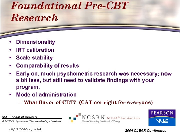 Foundational Pre-CBT Research • • • Dimensionality IRT calibration Scale stability Comparability of results