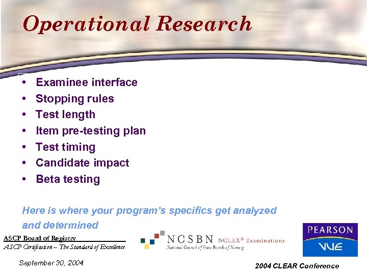 Operational Research • • Examinee interface Stopping rules Test length Item pre-testing plan Test
