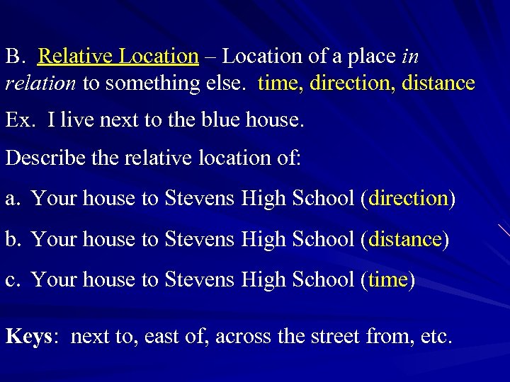 B. Relative Location – Location of a place in relation to something else. time,