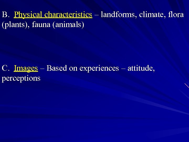 B. Physical characteristics – landforms, climate, flora (plants), fauna (animals) C. Images – Based