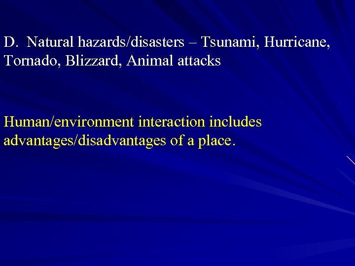 D. Natural hazards/disasters – Tsunami, Hurricane, Tornado, Blizzard, Animal attacks Human/environment interaction includes advantages/disadvantages