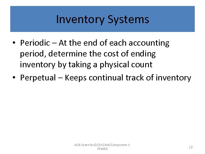 Inventory Systems • Periodic – At the end of each accounting period, determine the