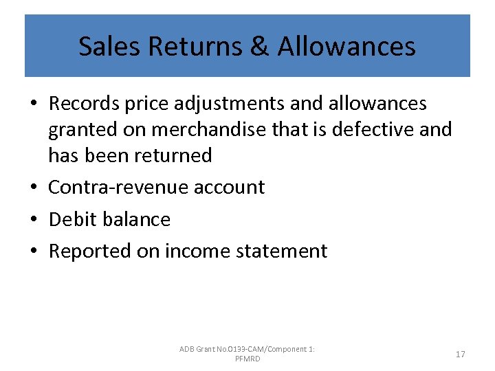 Sales Returns & Allowances • Records price adjustments and allowances granted on merchandise that