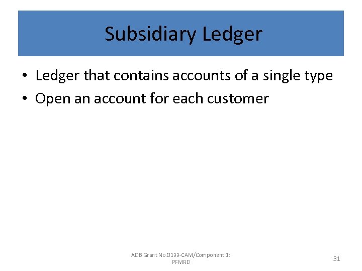 Subsidiary Ledger • Ledger that contains accounts of a single type • Open an