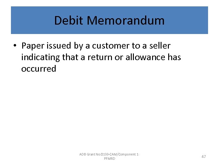 Debit Memorandum • Paper issued by a customer to a seller indicating that a