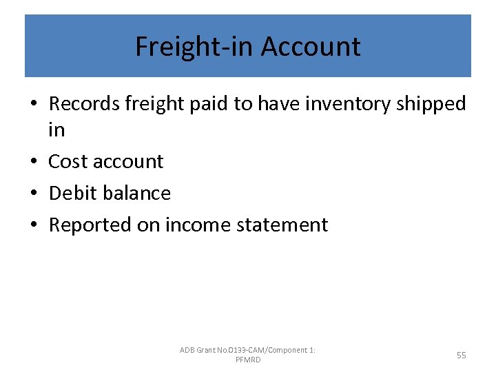 Freight-in Account • Records freight paid to have inventory shipped in • Cost account
