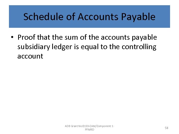 Schedule of Accounts Payable • Proof that the sum of the accounts payable subsidiary