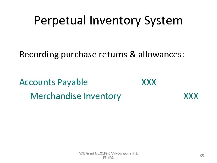 Perpetual Inventory System Recording purchase returns & allowances: Accounts Payable Merchandise Inventory ADB Grant