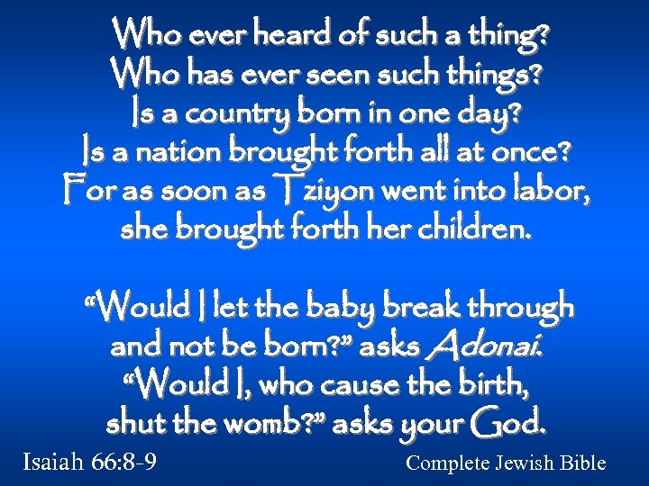  Who ever heard of such a thing? Who has ever seen such things?